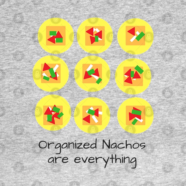 Organized Nachos are Everything by wanderingteez